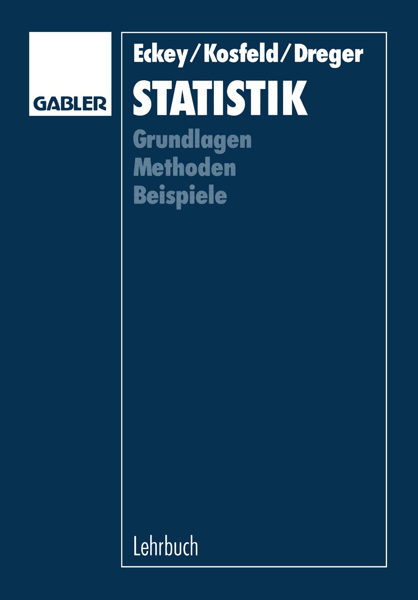 Titlebook: Statistik; Grundlagen — Methode Hans-Friedrich Eckey,Reinhold Kosfeld,Christian Dr Book 19921st edition Springer Fachmedien Wiesbaden 1992 Titlebook: Statistik; Grundlagen — Methode Hans-Friedrich Eckey,Reinhold Kosfeld,Christian Dr Book 19921st edition Springer Fachmedien Wiesbaden 1992