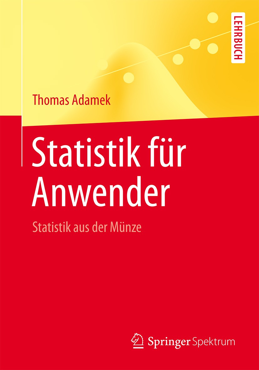 Titlebook: Statistik für Anwender; Statistik aus der Mü Thomas Adamek Textbook 2016 Springer-Verlag Berlin Heidelberg 2016 Beurteilung von Messwerten Titlebook: Statistik für Anwender; Statistik aus der Mü Thomas Adamek Textbook 2016 Springer-Verlag Berlin Heidelberg 2016 Beurteilung von Messwerten