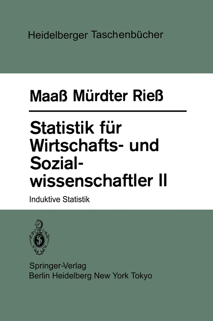 Titlebook: Statistik für Wirtschafts- und Sozialwissenschaftler II; Induktive Statistik Siegfried Maaß,Heinz Mürdter,Hugo Christian Rieß Textbook 1983 Titlebook: Statistik für Wirtschafts- und Sozialwissenschaftler II; Induktive Statistik Siegfried Maaß,Heinz Mürdter,Hugo Christian Rieß Textbook 1983