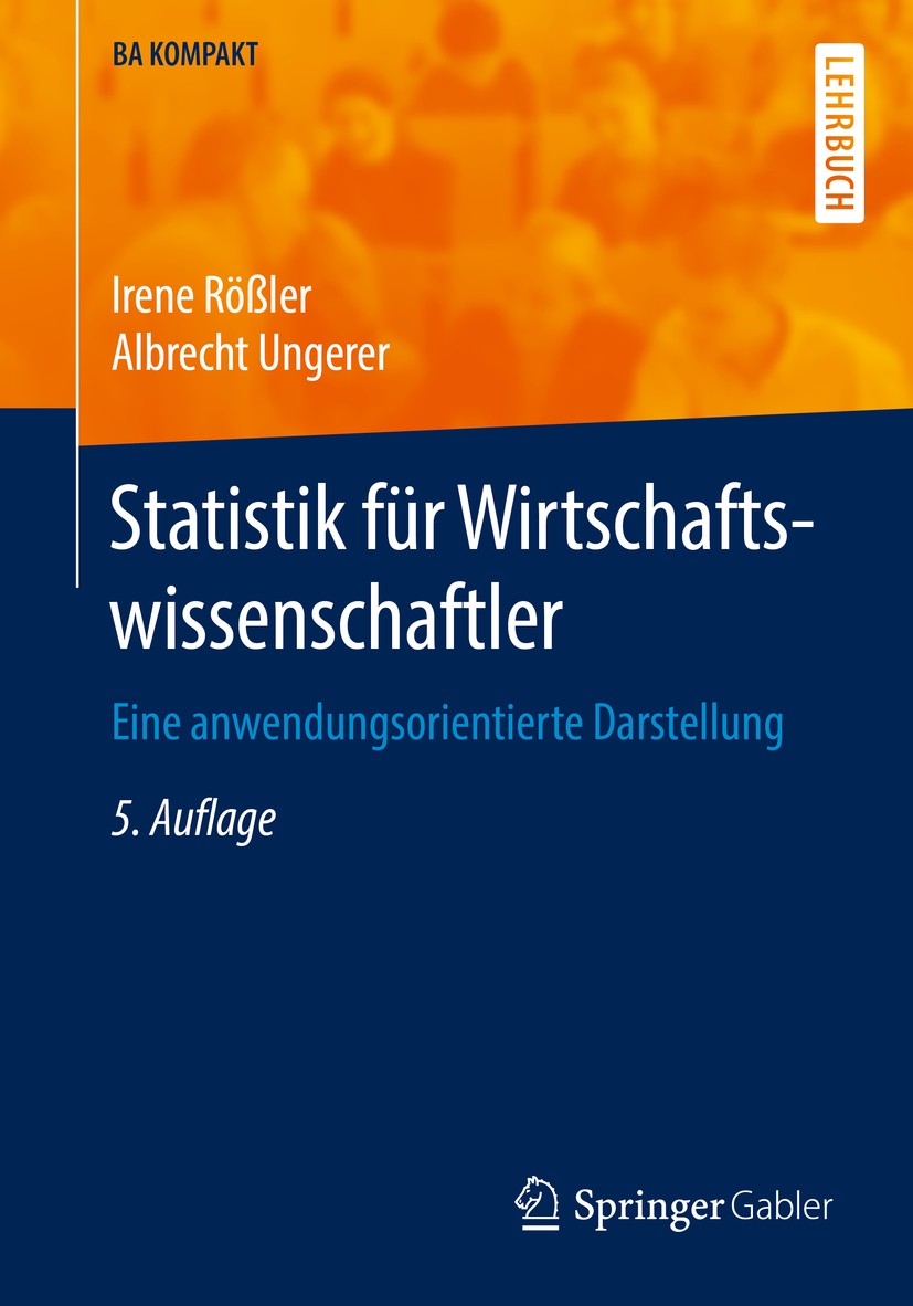 Titlebook: Statistik für Wirtschaftswissenschaftler; Eine anwendungsorien Irene Rößler,Albrecht Ungerer Textbook 20165th edition Springer Berlin Heide Titlebook: Statistik für Wirtschaftswissenschaftler; Eine anwendungsorien Irene Rößler,Albrecht Ungerer Textbook 20165th edition Springer Berlin Heide