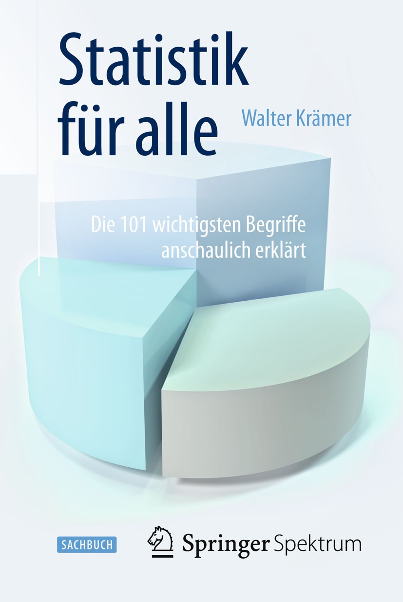 Titlebook: Statistik für alle; Die 101 wichtigsten Walter Krämer Book 2015 Springer-Verlag Berlin Heidelberg 2015 Big Data.Klinische Studien.Sozialst Titlebook: Statistik für alle; Die 101 wichtigsten Walter Krämer Book 2015 Springer-Verlag Berlin Heidelberg 2015 Big Data.Klinische Studien.Sozialst
