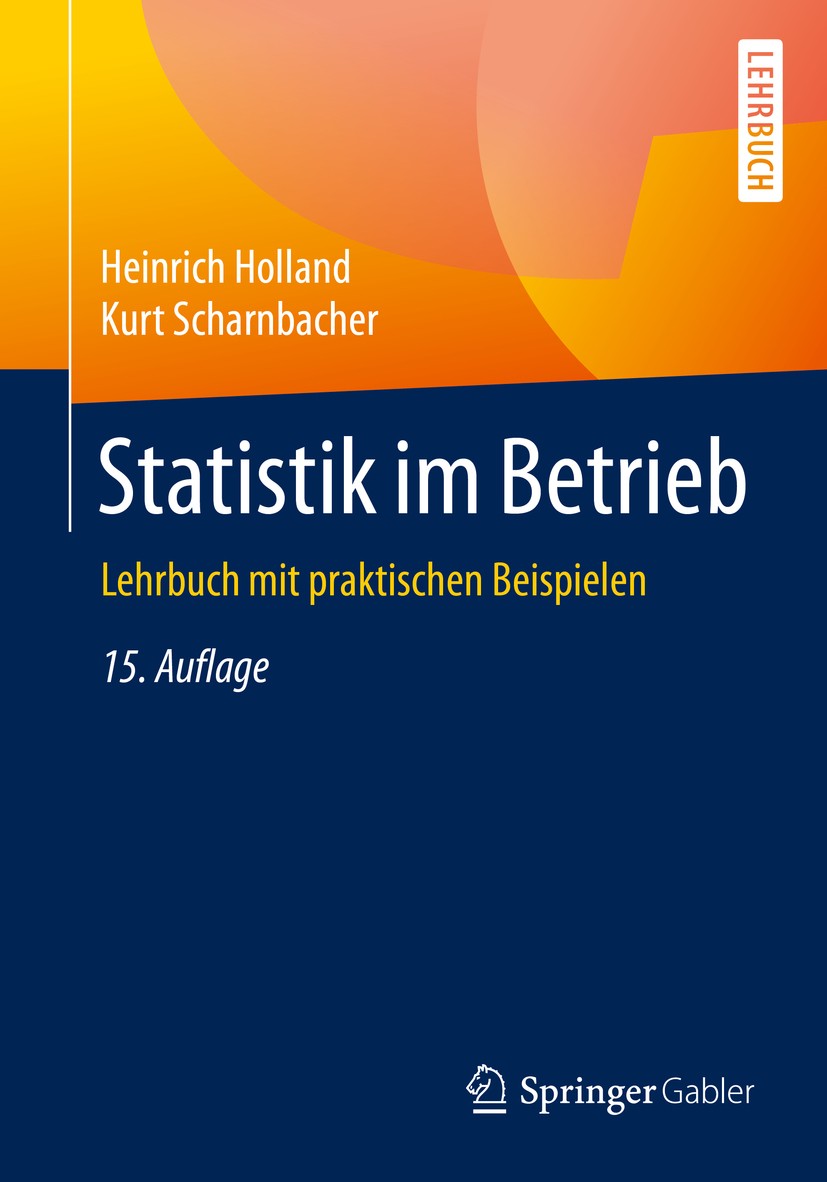 Titlebook: Statistik im Betrieb; Lehrbuch mit praktis Heinrich Holland,Kurt Scharnbacher Textbook 2015Latest edition Springer Fachmedien Wiesbaden 201 Titlebook: Statistik im Betrieb; Lehrbuch mit praktis Heinrich Holland,Kurt Scharnbacher Textbook 2015Latest edition Springer Fachmedien Wiesbaden 201