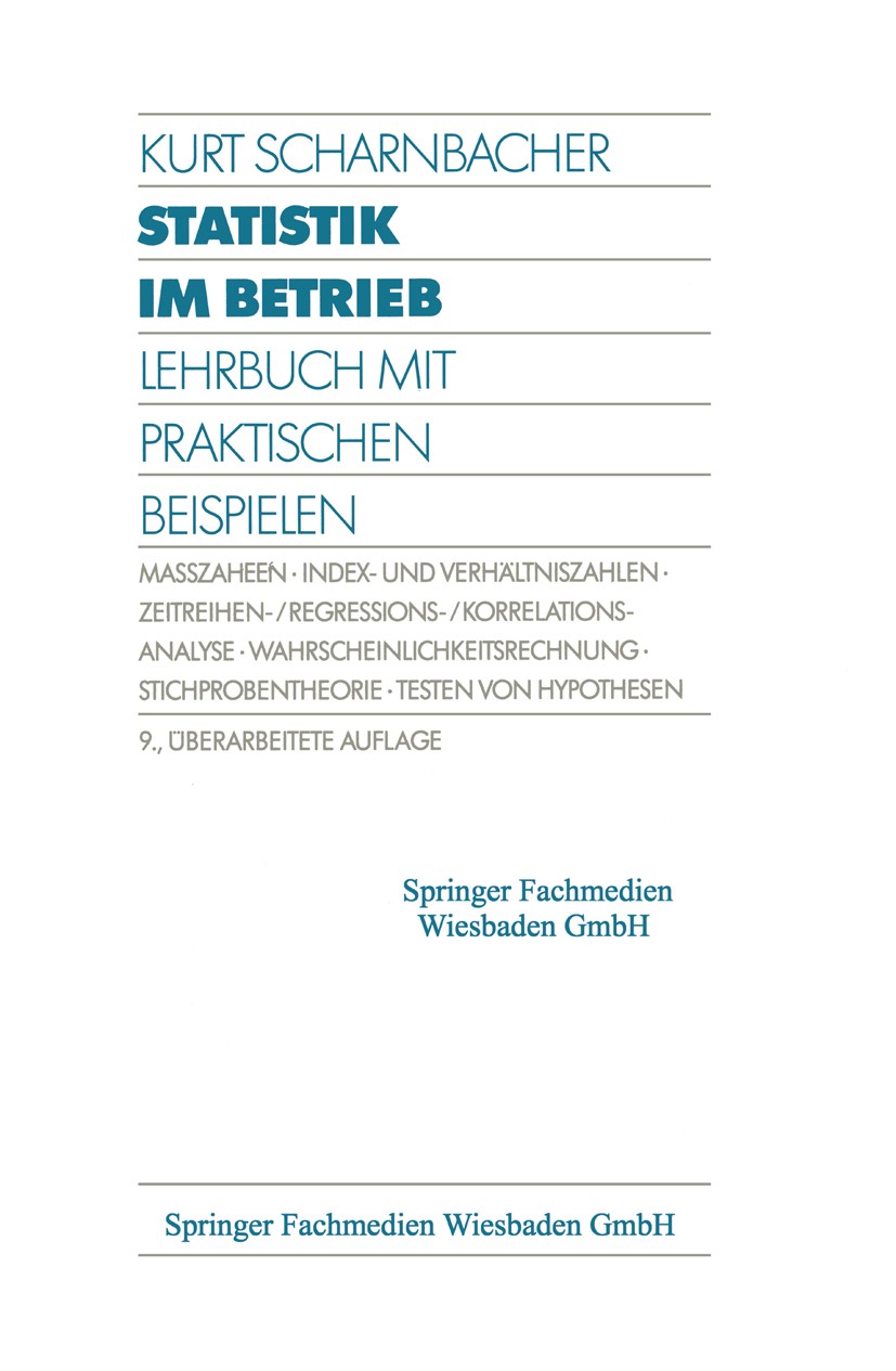 Titlebook: Statistik im Betrieb; Lehrbuch mit Praktis Kurt Scharnbacher Book 1992Latest edition Springer Fachmedien Wiesbaden 1992 Statistik Titlebook: Statistik im Betrieb; Lehrbuch mit Praktis Kurt Scharnbacher Book 1992Latest edition Springer Fachmedien Wiesbaden 1992 Statistik