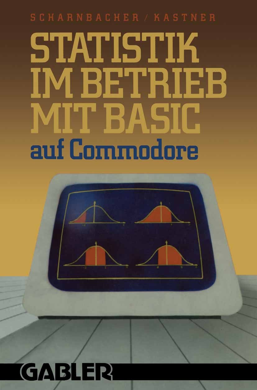 Titlebook: Statistik im Betrieb mit BASIC auf Commodore; — 45 vollständige Pr Kurt Scharnbacher,Gustav Kastner Book 1984 Springer Fachmedien Wiesbaden Titlebook: Statistik im Betrieb mit BASIC auf Commodore; — 45 vollständige Pr Kurt Scharnbacher,Gustav Kastner Book 1984 Springer Fachmedien Wiesbaden