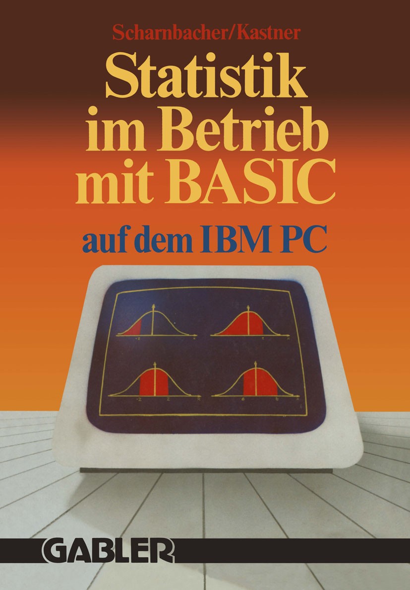 Titlebook: Statistik im Betrieb mit BASIC auf dem IBM-PC; 45 vollständige Prog Kurt Scharnbacher,Gustav Kastner Book 1986 Springer Fachmedien Wiesbade Titlebook: Statistik im Betrieb mit BASIC auf dem IBM-PC; 45 vollständige Prog Kurt Scharnbacher,Gustav Kastner Book 1986 Springer Fachmedien Wiesbade