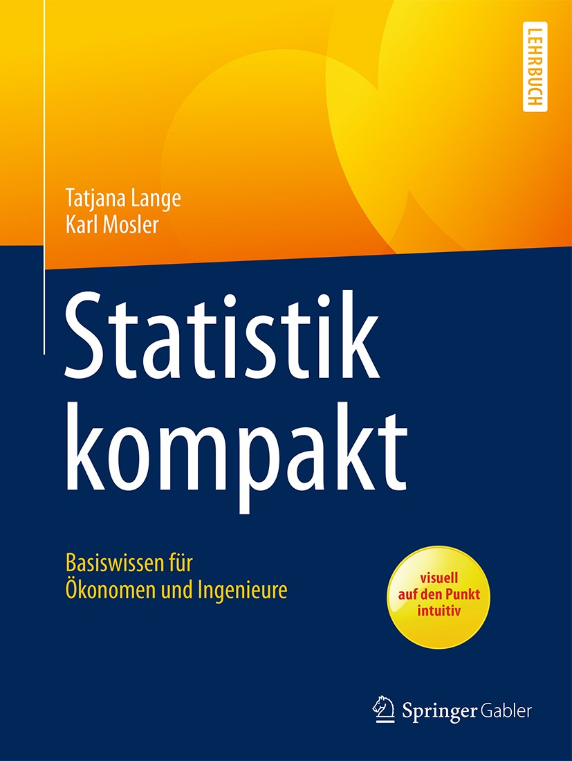 Titlebook: Statistik kompakt; Basiswissen für Ökon Tatjana Lange,Karl Mosler Textbook 2017 Springer-Verlag GmbH Deutschland 2017 Deskriptive Statistik Titlebook: Statistik kompakt; Basiswissen für Ökon Tatjana Lange,Karl Mosler Textbook 2017 Springer-Verlag GmbH Deutschland 2017 Deskriptive Statistik