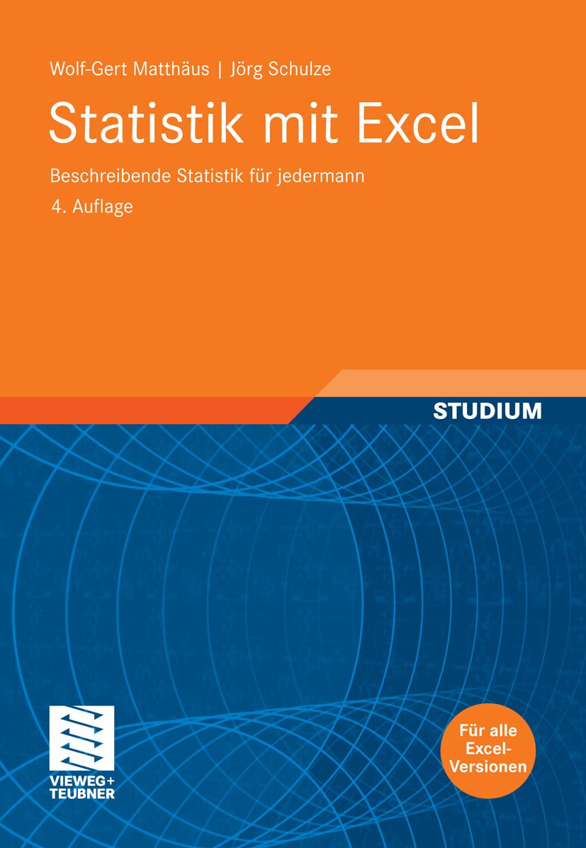 Titlebook: Statistik mit Excel; Beschreibende Statis Wolf-Gert Matthäus,Jörg Schulze Textbook 2011Latest edition Vieweg+Teubner Verlag | Springer Fach Titlebook: Statistik mit Excel; Beschreibende Statis Wolf-Gert Matthäus,Jörg Schulze Textbook 2011Latest edition Vieweg+Teubner Verlag | Springer Fach