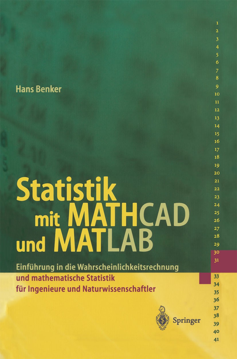 Titlebook: Statistik mit MATHCAD und MATLAB; Einführung in die Wa Hans Benker Textbook 2001 Springer-Verlag Berlin Heidelberg 2001 Computer-Aided Desi Titlebook: Statistik mit MATHCAD und MATLAB; Einführung in die Wa Hans Benker Textbook 2001 Springer-Verlag Berlin Heidelberg 2001 Computer-Aided Desi