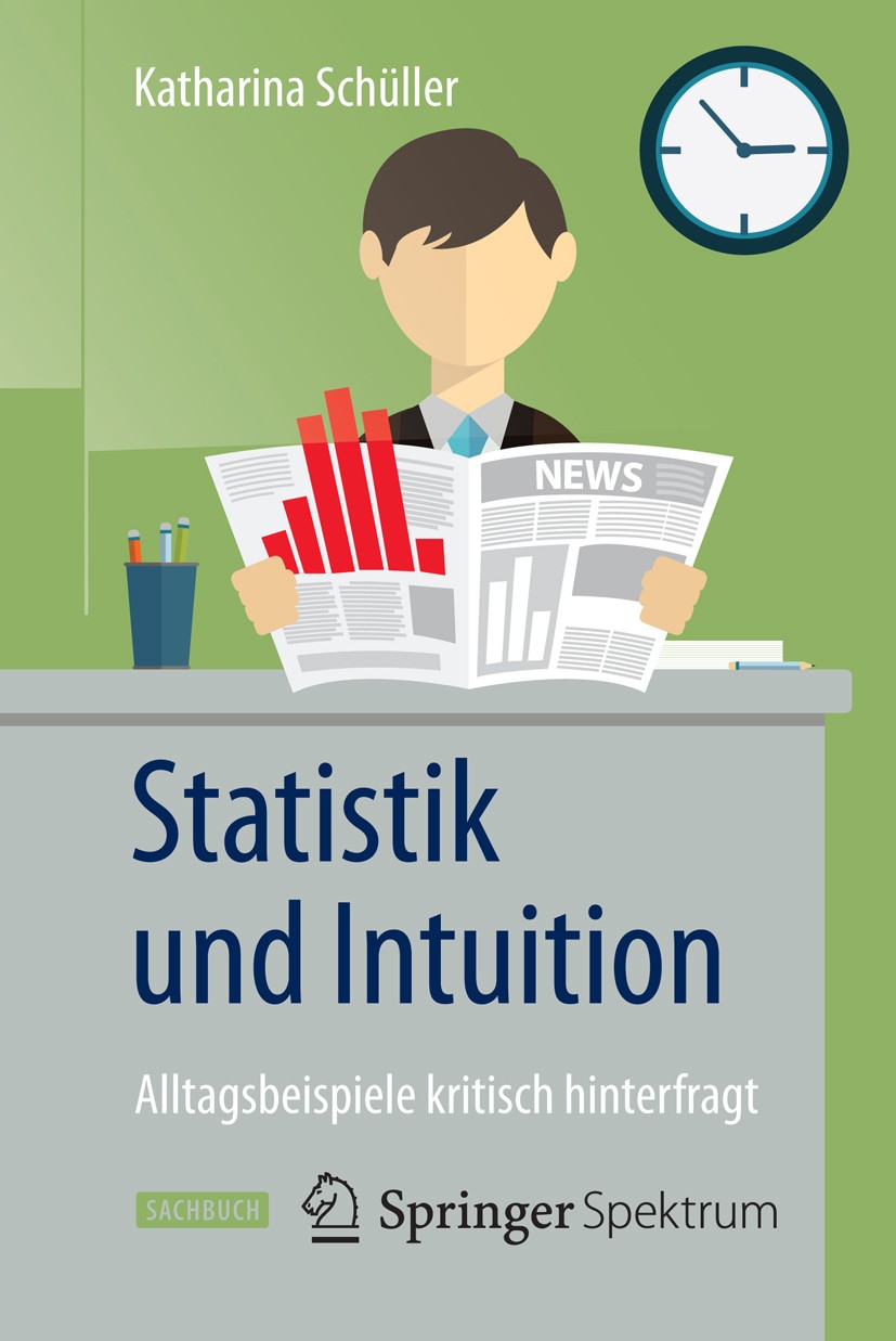 Titlebook: Statistik und Intuition; Alltagsbeispiele kri Katharina Schüller Book 2015 Springer-Verlag Berlin Heidelberg 2015 Big Data.Datenanalyse.Dat Titlebook: Statistik und Intuition; Alltagsbeispiele kri Katharina Schüller Book 2015 Springer-Verlag Berlin Heidelberg 2015 Big Data.Datenanalyse.Dat