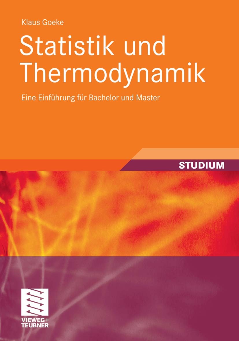 Titlebook: Statistik und Thermodynamik; Eine Einführung für Klaus Goeke Textbook 2010 Vieweg+Teubner Verlag | Springer Fachmedien Wiesbaden GmbH, Wie Titlebook: Statistik und Thermodynamik; Eine Einführung für Klaus Goeke Textbook 2010 Vieweg+Teubner Verlag | Springer Fachmedien Wiesbaden GmbH, Wie