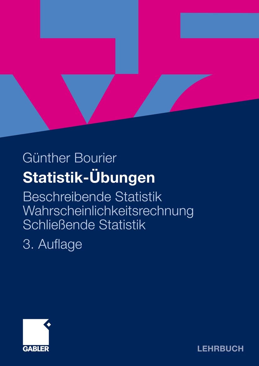 Titlebook: Statistik-Übungen; Beschreibende Statis Günther Bourier Textbook 20103rd edition Gabler Verlag | Springer Fachmedien Wiesbaden GmbH, Wiesba Titlebook: Statistik-Übungen; Beschreibende Statis Günther Bourier Textbook 20103rd edition Gabler Verlag | Springer Fachmedien Wiesbaden GmbH, Wiesba