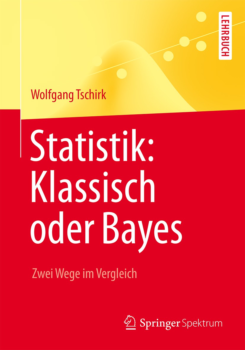 Titlebook: Statistik: Klassisch oder Bayes; Zwei Wege im Verglei Wolfgang Tschirk Textbook 2014 Springer-Verlag Berlin Heidelberg 2014 Bayes-Statistik Titlebook: Statistik: Klassisch oder Bayes; Zwei Wege im Verglei Wolfgang Tschirk Textbook 2014 Springer-Verlag Berlin Heidelberg 2014 Bayes-Statistik