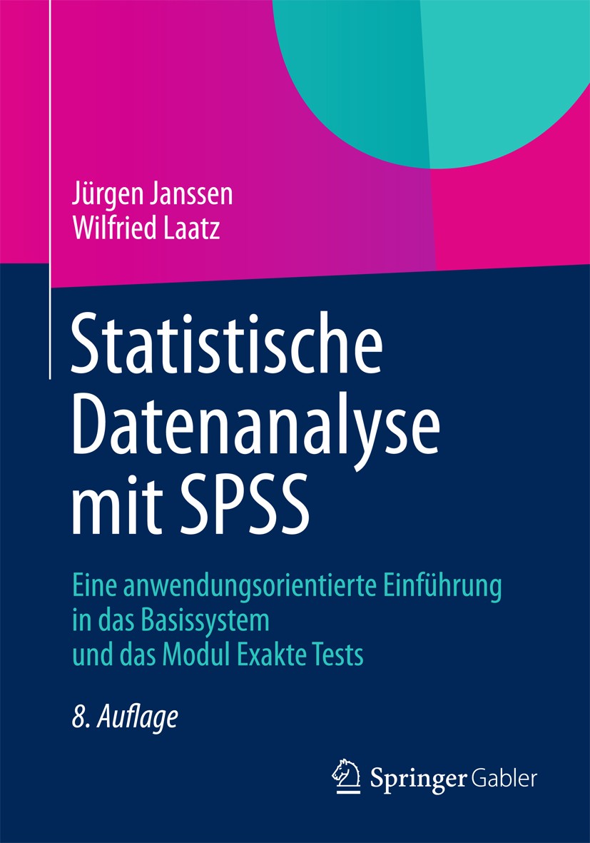 Titlebook: Statistische Datenanalyse mit SPSS; Eine anwendungsorien Jürgen Janssen,Wilfried Laatz Textbook 20138th edition Springer-Verlag Berlin Heid Titlebook: Statistische Datenanalyse mit SPSS; Eine anwendungsorien Jürgen Janssen,Wilfried Laatz Textbook 20138th edition Springer-Verlag Berlin Heid