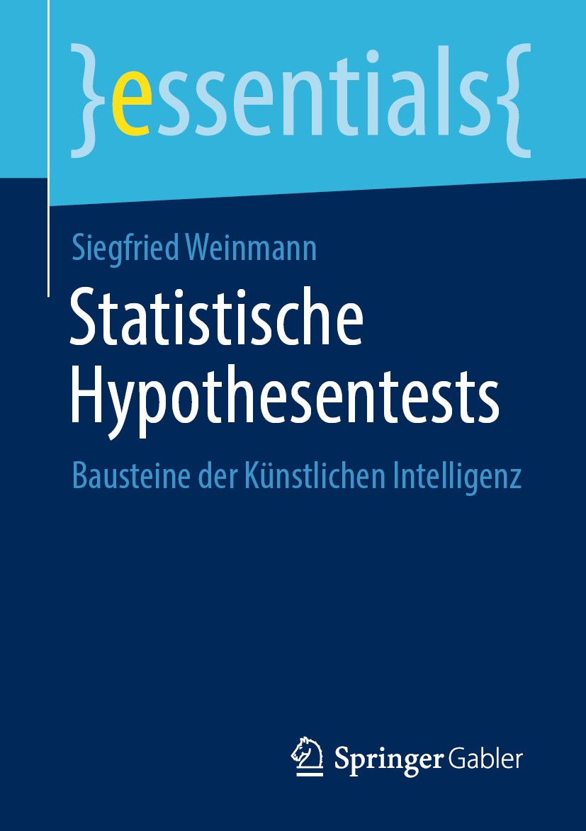 Titlebook: Statistische Hypothesentests; Bausteine der Künstl Siegfried Weinmann Book 2020 Der/die Herausgeber bzw. der/die Autor(en), exklusiv lizenz Titlebook: Statistische Hypothesentests; Bausteine der Künstl Siegfried Weinmann Book 2020 Der/die Herausgeber bzw. der/die Autor(en), exklusiv lizenz