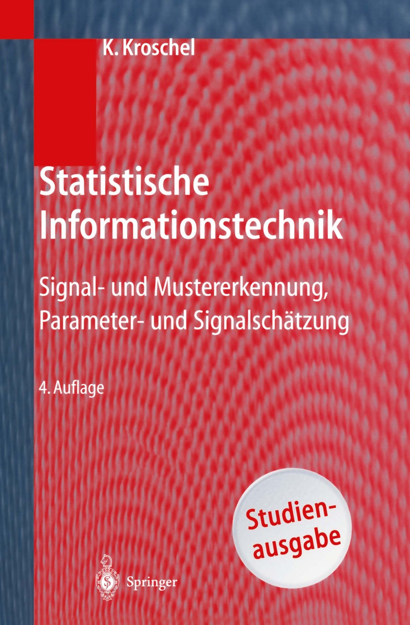 Titlebook: Statistische Informationstechnik; Signal- und Musterer Kristian Kroschel Textbook 20044th edition Springer-Verlag Berlin Heidelberg 2004 El Titlebook: Statistische Informationstechnik; Signal- und Musterer Kristian Kroschel Textbook 20044th edition Springer-Verlag Berlin Heidelberg 2004 El