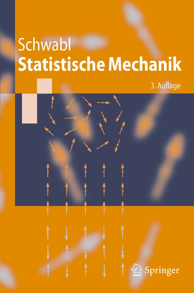 Titlebook: Statistische Mechanik; Franz Schwabl Textbook 2006Latest edition Springer-Verlag Berlin Heidelberg 2006 Brownsche Bewegung.Dynamik.Irrever Titlebook: Statistische Mechanik; Franz Schwabl Textbook 2006Latest edition Springer-Verlag Berlin Heidelberg 2006 Brownsche Bewegung.Dynamik.Irrever