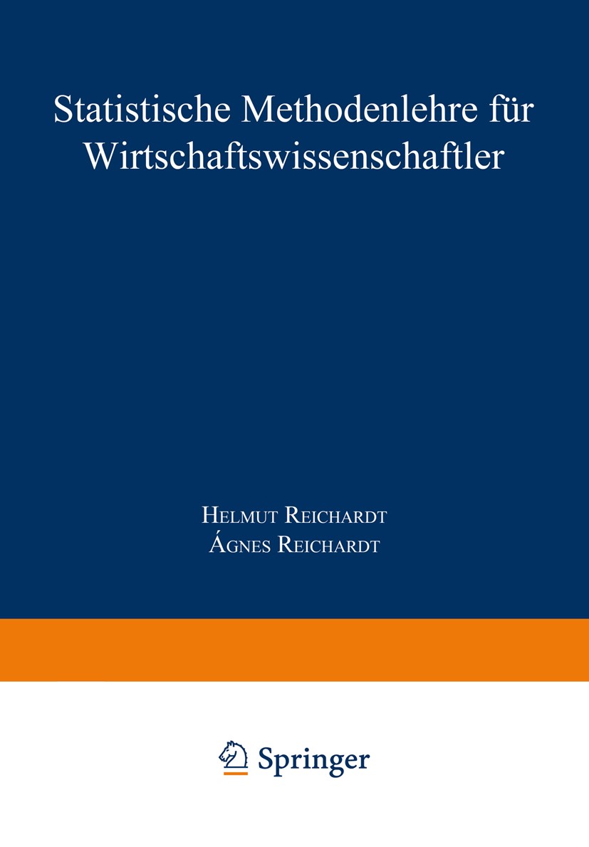 Titlebook: Statistische Methodenlehre für Wirtschaftswissenschaftler; Helmut Reichardt,Ágnes Reichardt Textbook 2002Latest edition Springer Fachmedie Titlebook: Statistische Methodenlehre für Wirtschaftswissenschaftler; Helmut Reichardt,Ágnes Reichardt Textbook 2002Latest edition Springer Fachmedie