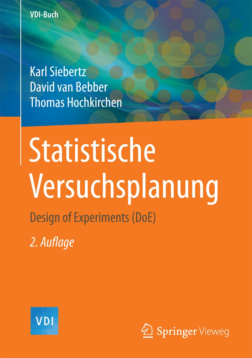 Titlebook: Statistische Versuchsplanung; Design of Experiment Karl Siebertz,David van Bebber,Thomas Hochkirchen Book 2017Latest edition Springer-Verla Titlebook: Statistische Versuchsplanung; Design of Experiment Karl Siebertz,David van Bebber,Thomas Hochkirchen Book 2017Latest edition Springer-Verla