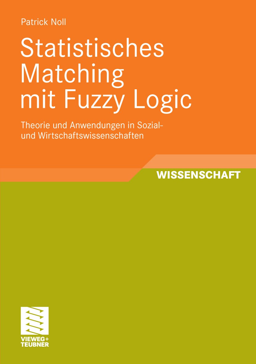 Titlebook: Statistisches Matching mit Fuzzy Logic; Theorie und Anwendun Patrick Noll Book 2009 Vieweg+Teubner Verlag | Springer Fachmedien Wiesbaden G Titlebook: Statistisches Matching mit Fuzzy Logic; Theorie und Anwendun Patrick Noll Book 2009 Vieweg+Teubner Verlag | Springer Fachmedien Wiesbaden G