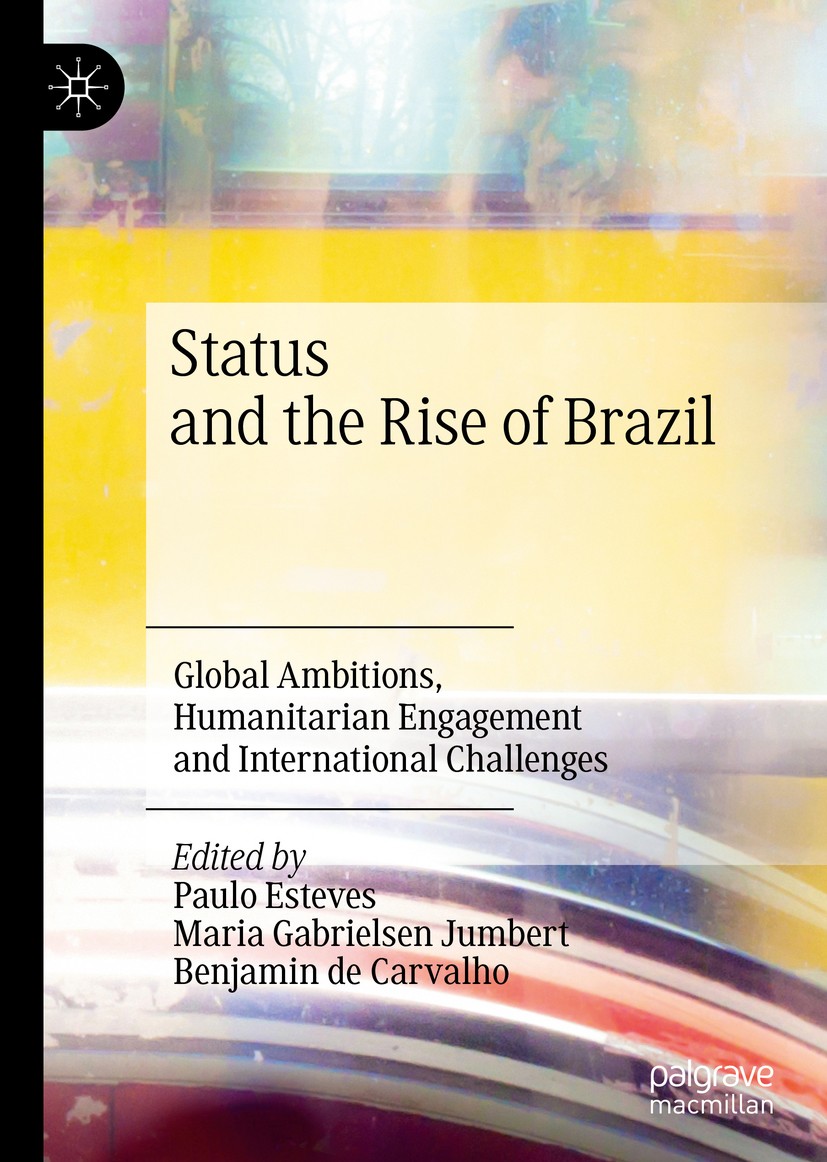 Titlebook: Status and the Rise of Brazil; Global Ambitions, Hu Paulo Esteves,Maria Gabrielsen Jumbert,Benjamin de Book 2020 The Editor(s) (if applicab Titlebook: Status and the Rise of Brazil; Global Ambitions, Hu Paulo Esteves,Maria Gabrielsen Jumbert,Benjamin de Book 2020 The Editor(s) (if applicab