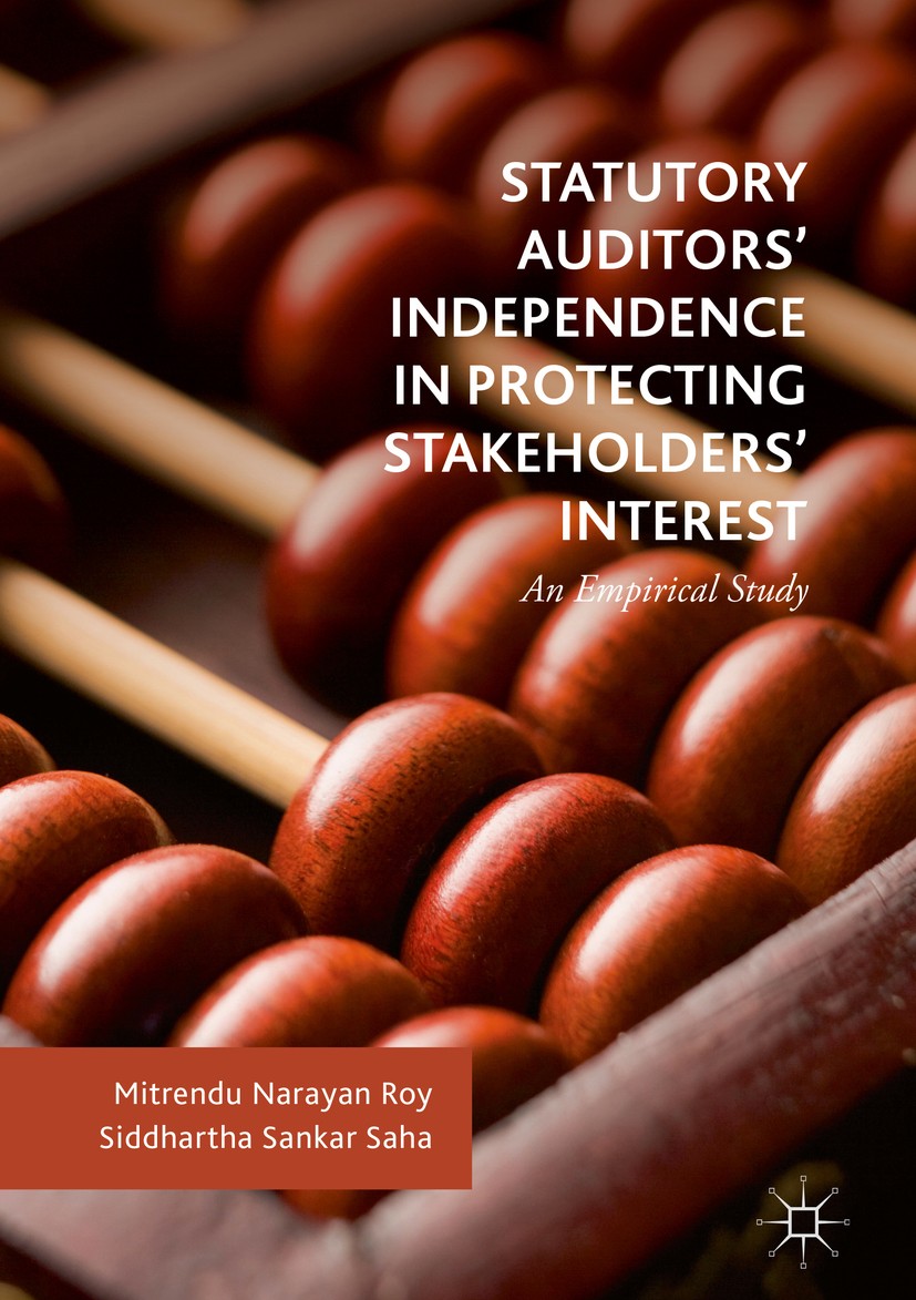 Titlebook: Statutory Auditors’ Independence in Protecting Stakeholders’ Interest; An Empirical Study Mitrendu Narayan Roy,Siddhartha Sankar Saha Book Titlebook: Statutory Auditors’ Independence in Protecting Stakeholders’ Interest; An Empirical Study Mitrendu Narayan Roy,Siddhartha Sankar Saha Book