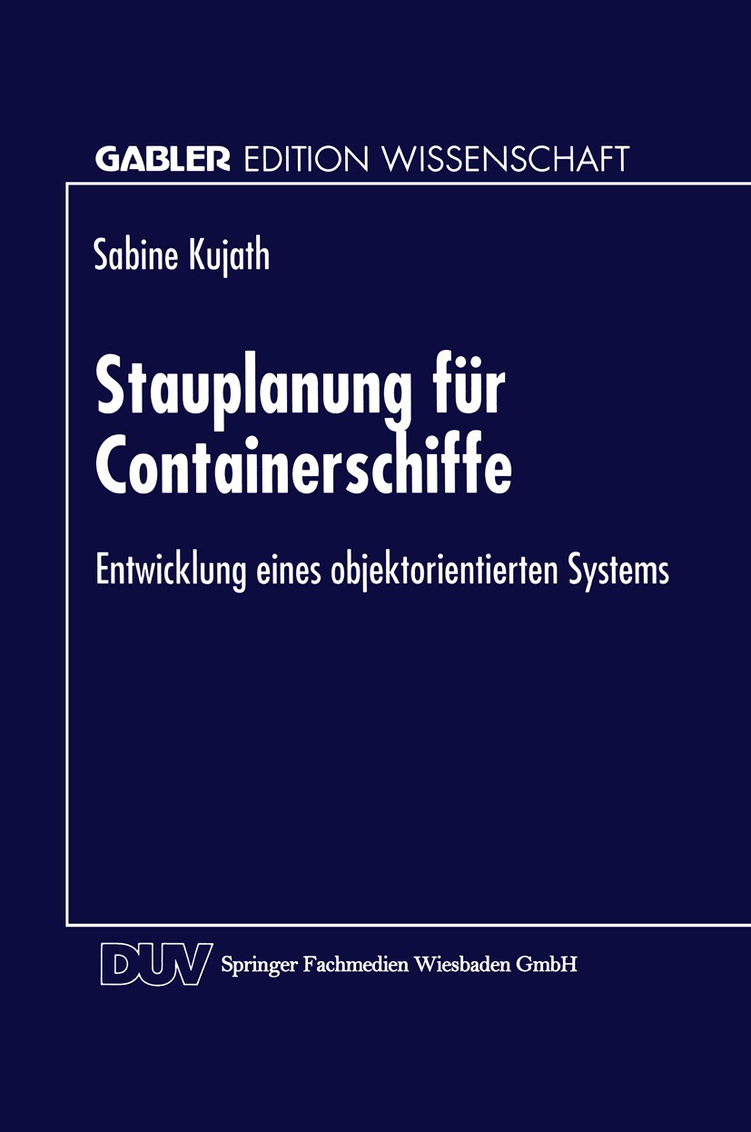 Titlebook: Stauplanung für Containerschiffe; Entwicklung eines ob Sabine Kujath Textbook 1997 Springer Fachmedien Wiesbaden 1997 Betriebswirtschaft.Co Titlebook: Stauplanung für Containerschiffe; Entwicklung eines ob Sabine Kujath Textbook 1997 Springer Fachmedien Wiesbaden 1997 Betriebswirtschaft.Co