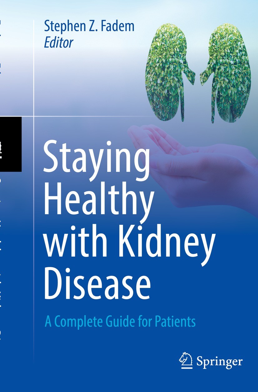 Titlebook: Staying Healthy with Kidney Disease; A Complete Guide for Stephen Z. Fadem Book 2022 The Editor(s) (if applicable) and The Author(s), under Titlebook: Staying Healthy with Kidney Disease; A Complete Guide for Stephen Z. Fadem Book 2022 The Editor(s) (if applicable) and The Author(s), under
