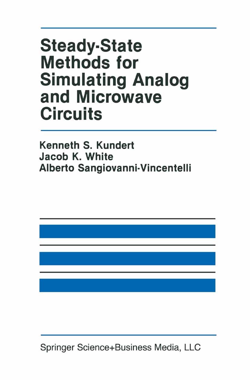 Titlebook: Steady-State Methods for Simulating Analog and Microwave Circuits; Kenneth S. Kundert,Jacob K. White,Alberto Sangiova Book 1990 Springer S Titlebook: Steady-State Methods for Simulating Analog and Microwave Circuits; Kenneth S. Kundert,Jacob K. White,Alberto Sangiova Book 1990 Springer S