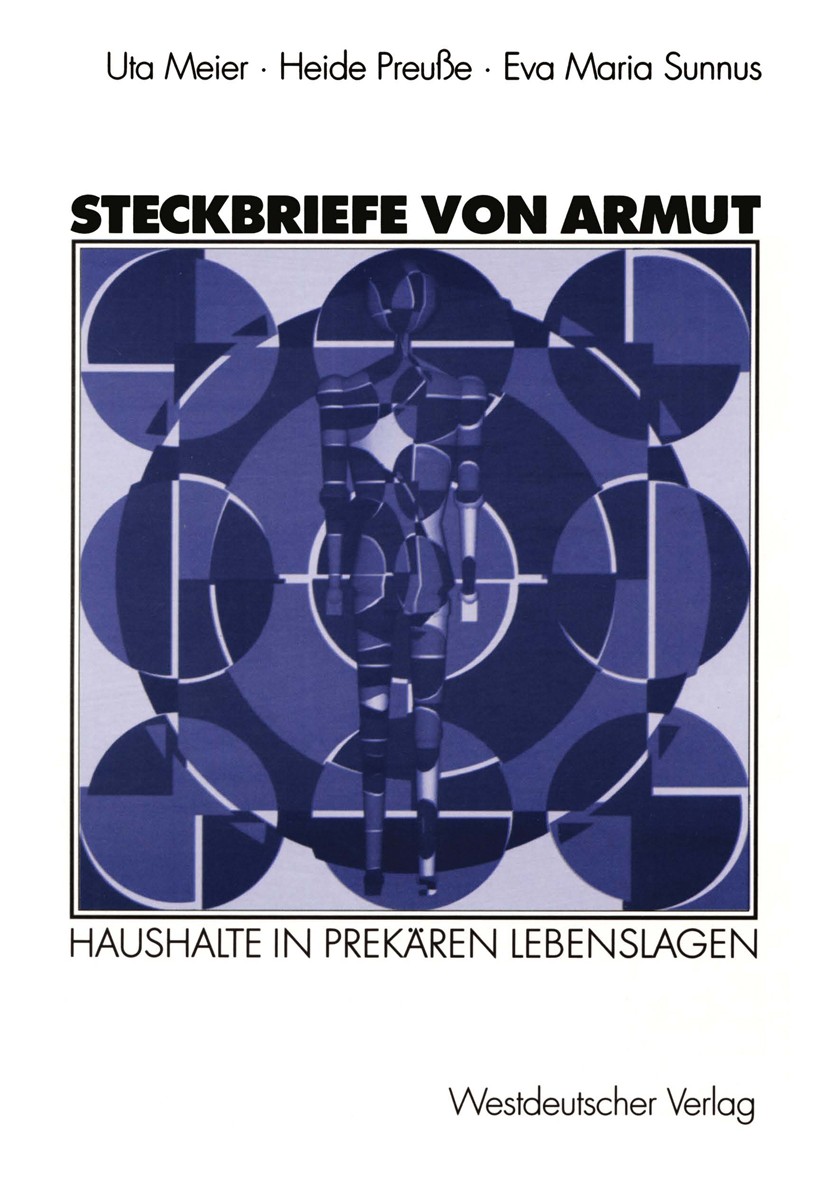 Titlebook: Steckbriefe von Armut; Haushalte in prekäre Uta Meier,Heide Preuße,Eva Maria Sunnus Textbook 2003 Westdeutscher Verlag/GWV Fachverlage GmbH Titlebook: Steckbriefe von Armut; Haushalte in prekäre Uta Meier,Heide Preuße,Eva Maria Sunnus Textbook 2003 Westdeutscher Verlag/GWV Fachverlage GmbH