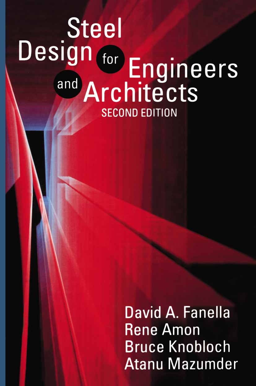 Titlebook: Steel Design for Engineers and Architects; David A. Fanella,Rene Amon,Atanu Mazumder Book 1992 Van Nostrand Reinhold 1992 bridge.concrete. Titlebook: Steel Design for Engineers and Architects; David A. Fanella,Rene Amon,Atanu Mazumder Book 1992 Van Nostrand Reinhold 1992 bridge.concrete.