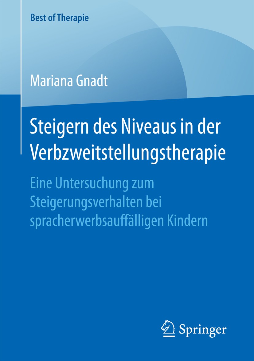 Titlebook: Steigern des Niveaus in der Verbzweitstellungstherapie; Eine Untersuchung zu Mariana Gnadt Book 2016 Springer Fachmedien Wiesbaden 2016 Spr Titlebook: Steigern des Niveaus in der Verbzweitstellungstherapie; Eine Untersuchung zu Mariana Gnadt Book 2016 Springer Fachmedien Wiesbaden 2016 Spr
