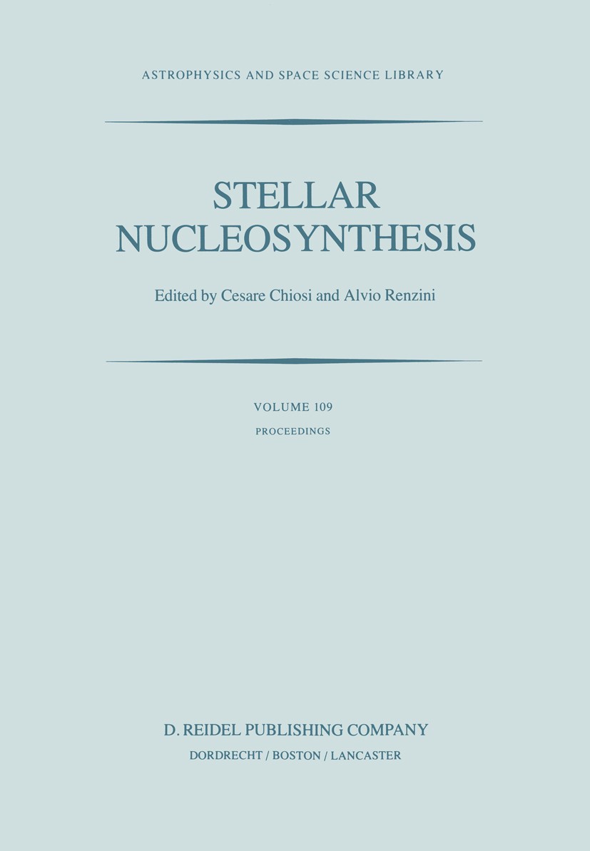 Titlebook: Stellar Nucleosynthesis; Proceedings of the T Cesare Chiosi,Alvio Renzini Conference proceedings 1984 D. Reidel Publishing Company, Dordrec Titlebook: Stellar Nucleosynthesis; Proceedings of the T Cesare Chiosi,Alvio Renzini Conference proceedings 1984 D. Reidel Publishing Company, Dordrec