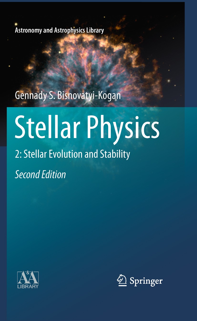 Titlebook: Stellar Physics; 2: Stellar Evolution Gennady S. Bisnovatyi-Kogan Book 2011Latest edition Springer-Verlag Berlin Heidelberg 2011 accretion Titlebook: Stellar Physics; 2: Stellar Evolution Gennady S. Bisnovatyi-Kogan Book 2011Latest edition Springer-Verlag Berlin Heidelberg 2011 accretion