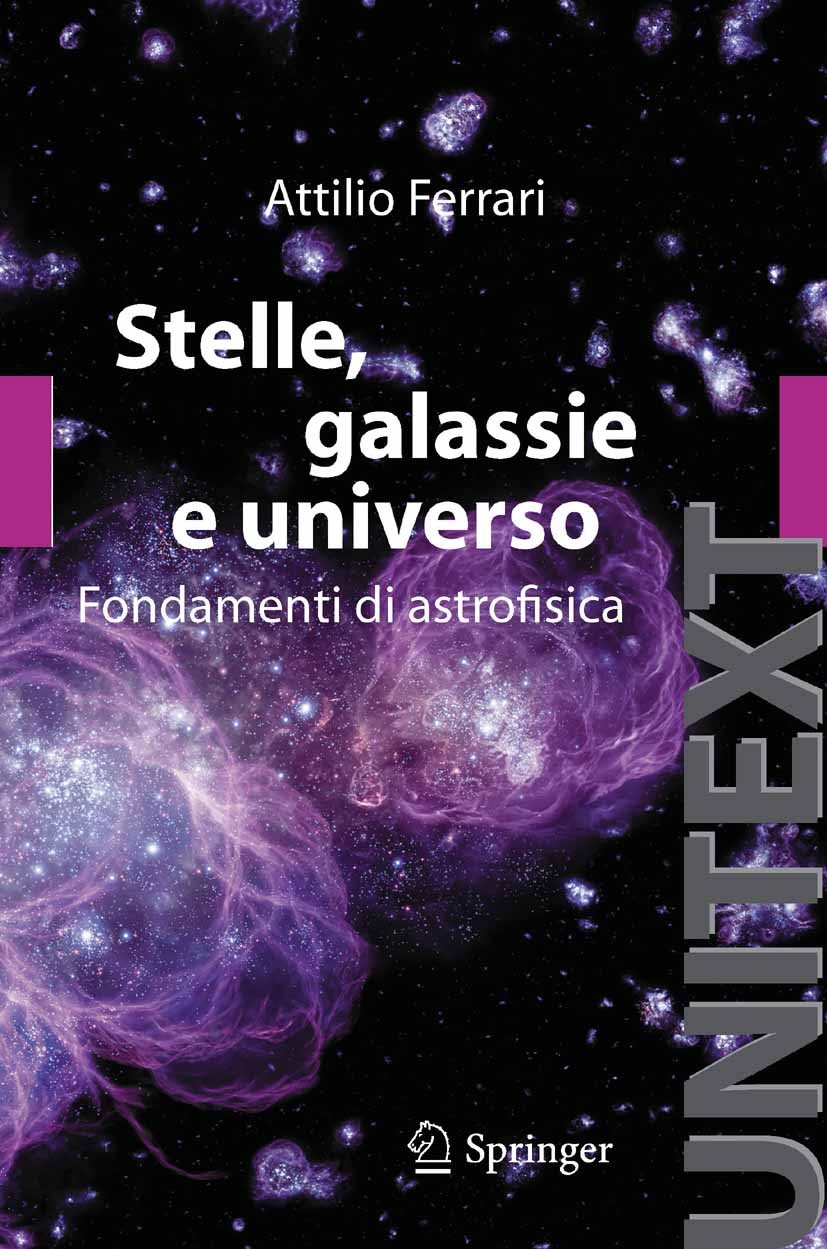 Titlebook: Stelle, galassie e universo; Fondamenti di astrof Attilio Ferrari Textbook 2011 Springer-Verlag Italia s.r.l. 2011 astrofisica.fisica cosmi Titlebook: Stelle, galassie e universo; Fondamenti di astrof Attilio Ferrari Textbook 2011 Springer-Verlag Italia s.r.l. 2011 astrofisica.fisica cosmi