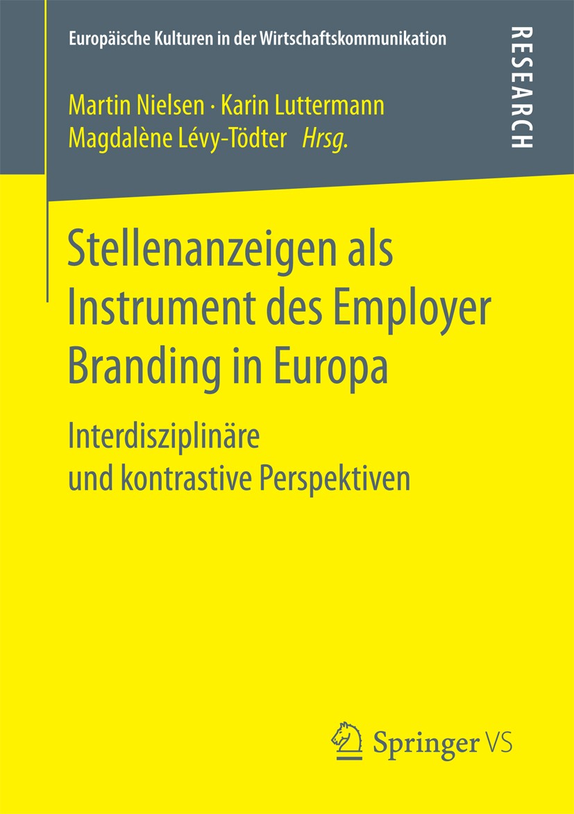 Titlebook: Stellenanzeigen als Instrument des Employer Branding in Europa; Interdisziplinäre un Martin Nielsen,Magdalène Lévy-Tödter,Karin Lutterm Boo Titlebook: Stellenanzeigen als Instrument des Employer Branding in Europa; Interdisziplinäre un Martin Nielsen,Magdalène Lévy-Tödter,Karin Lutterm Boo