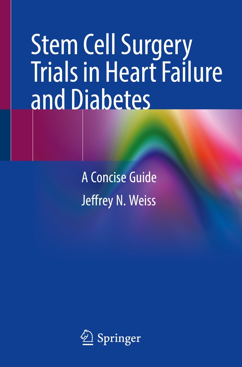 Titlebook: Stem Cell Surgery Trials in Heart Failure and Diabetes; A Concise Guide Jeffrey N. Weiss Book 2022 The Editor(s) (if applicable) and The Au Titlebook: Stem Cell Surgery Trials in Heart Failure and Diabetes; A Concise Guide Jeffrey N. Weiss Book 2022 The Editor(s) (if applicable) and The Au