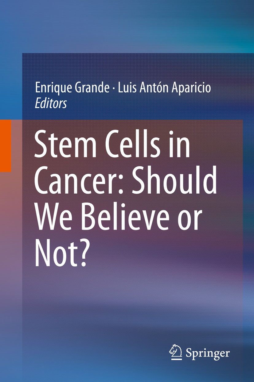 Titlebook: Stem Cells in Cancer: Should We Believe or Not?; Enrique Grande,Luis Antón Aparicio Book 2014 Springer Science+Business Media Dordrecht 20 Titlebook: Stem Cells in Cancer: Should We Believe or Not?; Enrique Grande,Luis Antón Aparicio Book 2014 Springer Science+Business Media Dordrecht 20