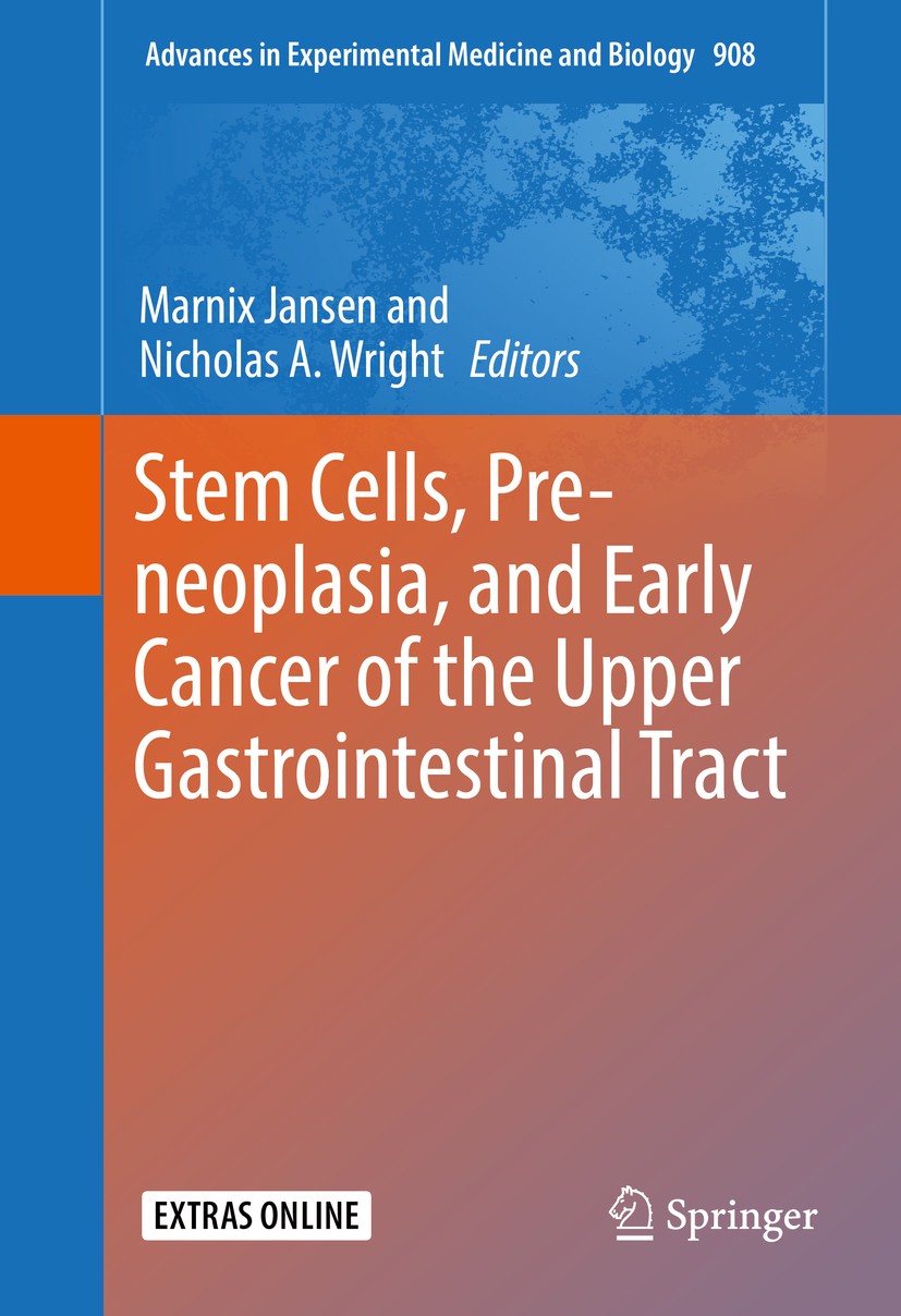 Titlebook: Stem Cells, Pre-neoplasia, and Early Cancer of the Upper Gastrointestinal Tract; Marnix Jansen,Nicholas A. Wright Book 2016 The Editor(s) Titlebook: Stem Cells, Pre-neoplasia, and Early Cancer of the Upper Gastrointestinal Tract; Marnix Jansen,Nicholas A. Wright Book 2016 The Editor(s)