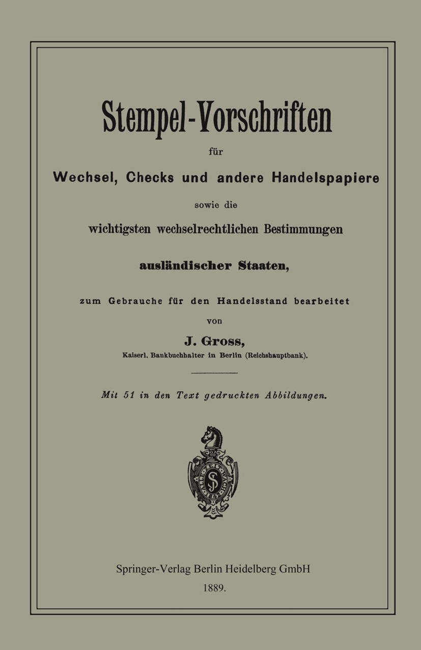 Titlebook: Stempel-Vorschriften für Wechsel, Checks und andere Handelspapiere sowie die wichtigsten wechselrech; J. Gross (Kaiserl. Bankbuchhalter) B Titlebook: Stempel-Vorschriften für Wechsel, Checks und andere Handelspapiere sowie die wichtigsten wechselrech; J. Gross (Kaiserl. Bankbuchhalter) B