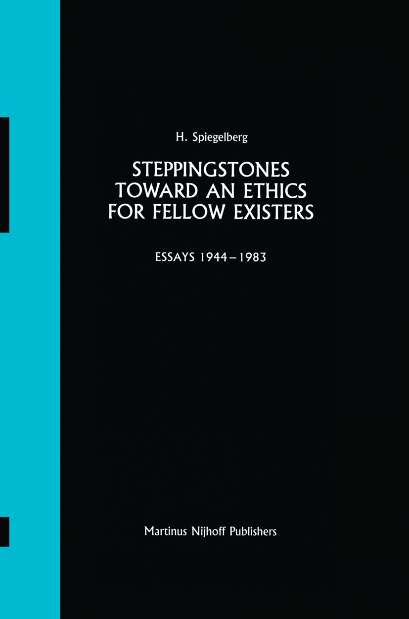 Titlebook: Steppingstones Toward an Ethics for Fellow Existers; Essays 1944–1983 Herbert Spiegelberg Book 1986 Martinus Nijhoff Publishers, Dordrecht Titlebook: Steppingstones Toward an Ethics for Fellow Existers; Essays 1944–1983 Herbert Spiegelberg Book 1986 Martinus Nijhoff Publishers, Dordrecht