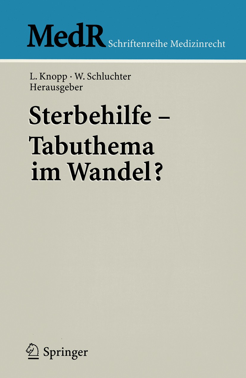 Titlebook: Sterbehilfe — Tabuthema im Wandel?; Lothar Knopp,Wolfgang Schluchter Conference proceedings 2004 Springer-Verlag Berlin Heidelberg 2004 Au Titlebook: Sterbehilfe — Tabuthema im Wandel?; Lothar Knopp,Wolfgang Schluchter Conference proceedings 2004 Springer-Verlag Berlin Heidelberg 2004 Au