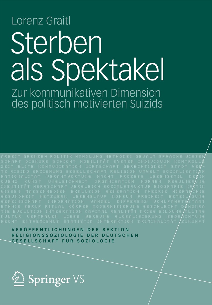 Titlebook: Sterben als Spektakel; Zur kommunikativen D Lorenz Graitl Book 2012 VS Verlag für Sozialwissenschaften | Springer Fachmedien Wiesbaden 2012 Titlebook: Sterben als Spektakel; Zur kommunikativen D Lorenz Graitl Book 2012 VS Verlag für Sozialwissenschaften | Springer Fachmedien Wiesbaden 2012