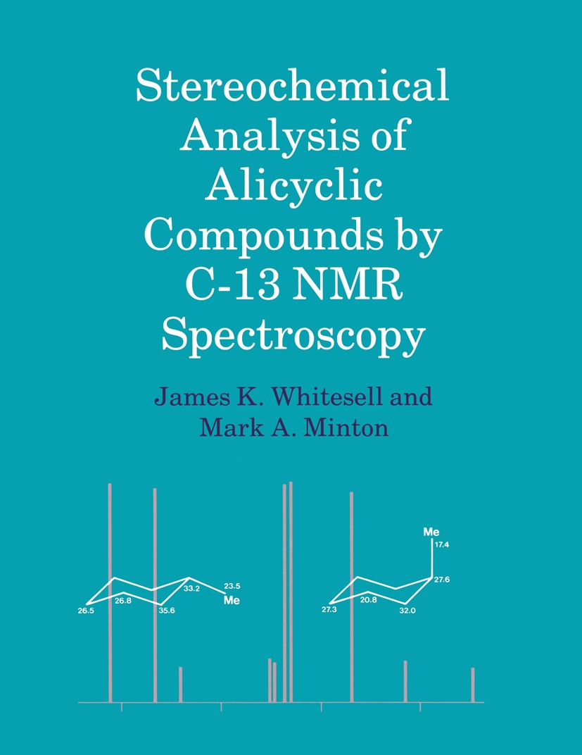 Titlebook: Stereochemical Analysis of Alicyclic Compounds by C-13 NMR Spectroscopy; James K. Whitesell,Mark A. Minton Book 1987 Chapman and Hall Ltd Titlebook: Stereochemical Analysis of Alicyclic Compounds by C-13 NMR Spectroscopy; James K. Whitesell,Mark A. Minton Book 1987 Chapman and Hall Ltd