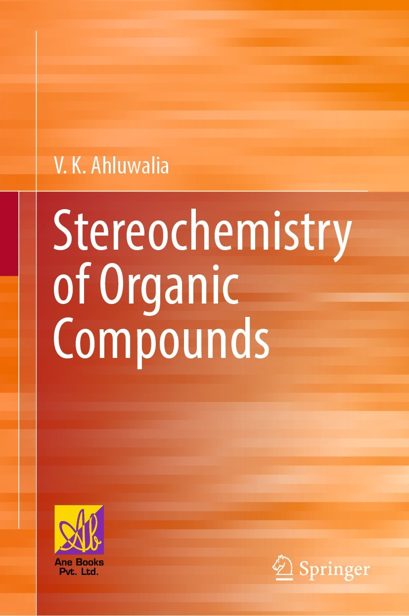 Titlebook: Stereochemistry of Organic Compounds; V.K. Ahluwalia Textbook 2022 The Author(s), under exclusive license to Springer Nature Switzerland A Titlebook: Stereochemistry of Organic Compounds; V.K. Ahluwalia Textbook 2022 The Author(s), under exclusive license to Springer Nature Switzerland A