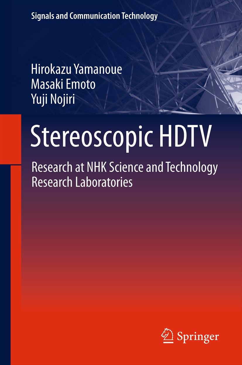 Titlebook: Stereoscopic HDTV; Research at NHK Scie Hirokazu Yamanoue,Masaki Emoto,Yuji Nojiri Book 2012 Springer Japan 2012 3D HDTV.3DTV.Ease of viewi Titlebook: Stereoscopic HDTV; Research at NHK Scie Hirokazu Yamanoue,Masaki Emoto,Yuji Nojiri Book 2012 Springer Japan 2012 3D HDTV.3DTV.Ease of viewi