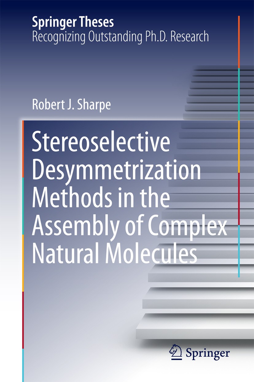 Titlebook: Stereoselective Desymmetrization Methods in the Assembly of Complex Natural Molecules; Robert.J Sharpe Book 2016 Springer International Pu Titlebook: Stereoselective Desymmetrization Methods in the Assembly of Complex Natural Molecules; Robert.J Sharpe Book 2016 Springer International Pu