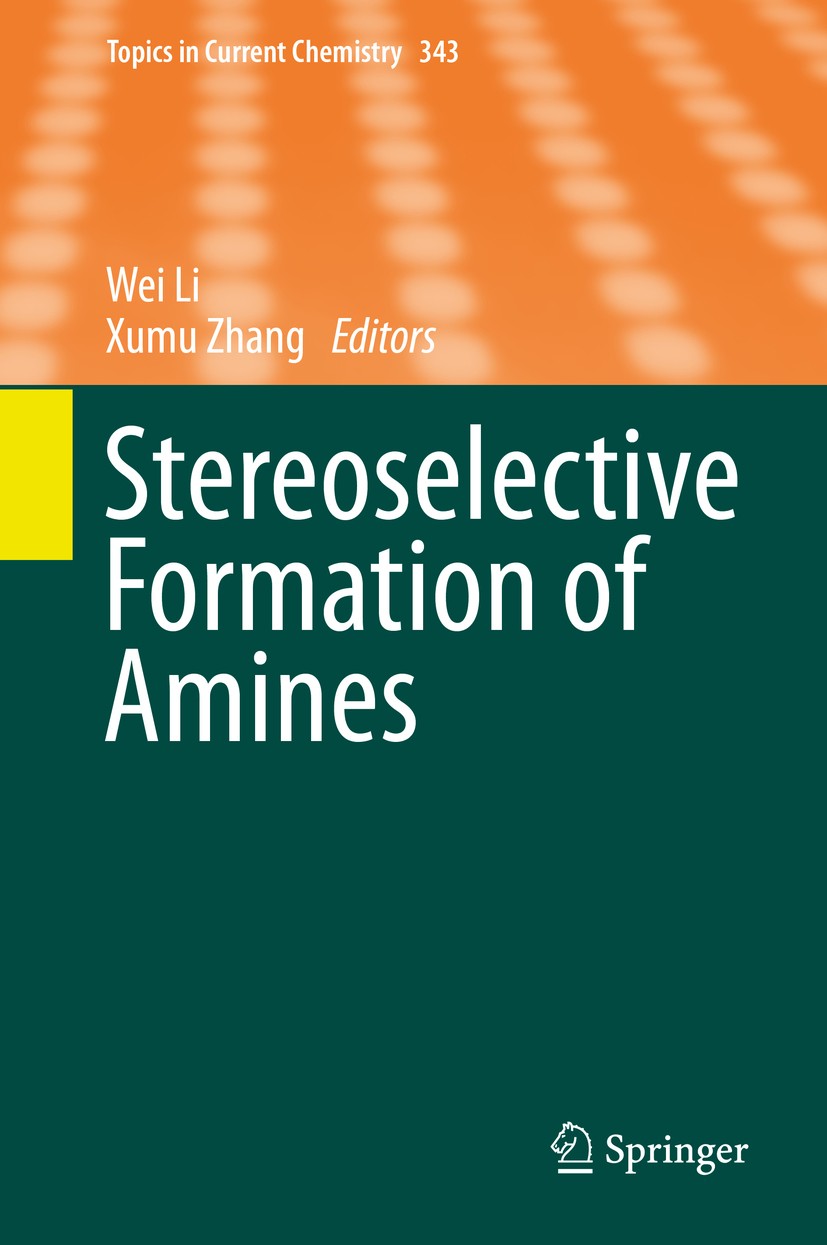 Titlebook: Stereoselective Formation of Amines; Wei Li,Xumu Zhang Book 2014 Springer-Verlag Berlin Heidelberg 2014 Asymmetric Hydrogenation.Asymmetri Titlebook: Stereoselective Formation of Amines; Wei Li,Xumu Zhang Book 2014 Springer-Verlag Berlin Heidelberg 2014 Asymmetric Hydrogenation.Asymmetri