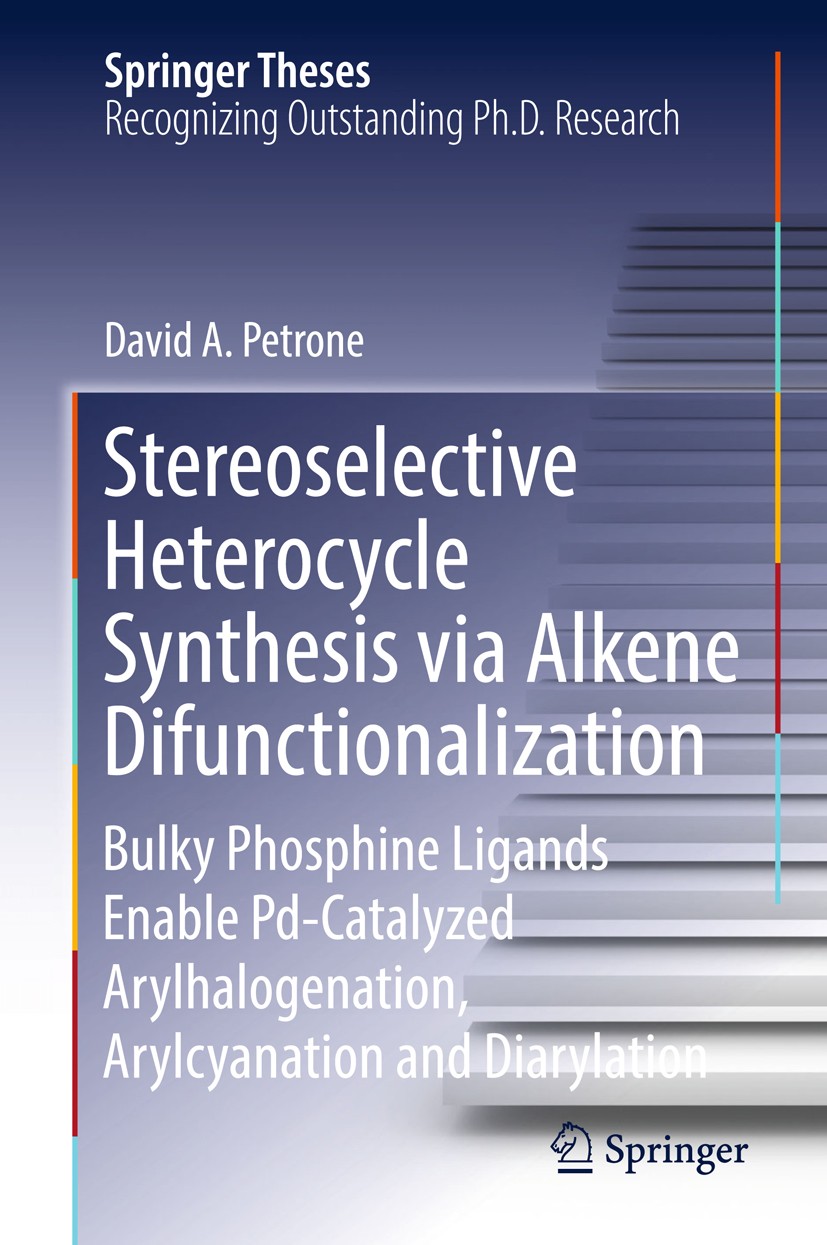 Titlebook: Stereoselective Heterocycle Synthesis via Alkene Difunctionalization; Bulky Phosphine Liga David A. Petrone Book 2018 Springer Internationa Titlebook: Stereoselective Heterocycle Synthesis via Alkene Difunctionalization; Bulky Phosphine Liga David A. Petrone Book 2018 Springer Internationa