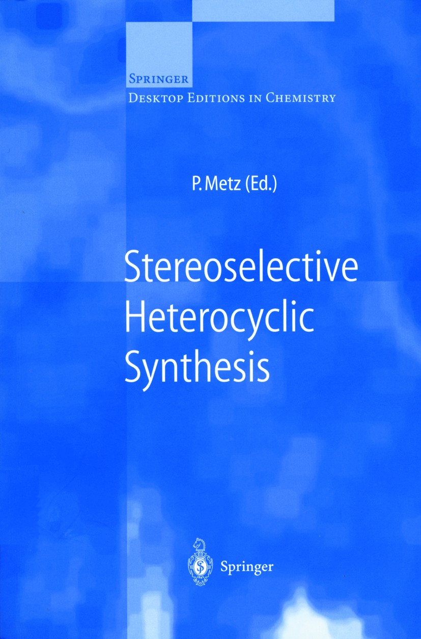 Titlebook: Stereoselective Heterocyclic Synthesis; Peter Metz Book 1997 Springer-Verlag Berlin Heidelberg 1997 acetylene.cyclic compound.heterocyclic Titlebook: Stereoselective Heterocyclic Synthesis; Peter Metz Book 1997 Springer-Verlag Berlin Heidelberg 1997 acetylene.cyclic compound.heterocyclic