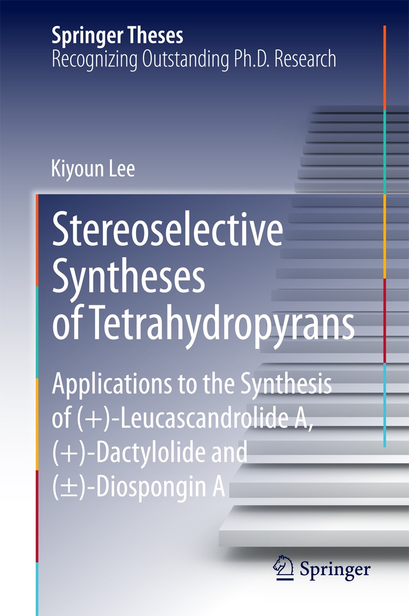 Titlebook: Stereoselective Syntheses of Tetrahydropyrans; Applications to the Kiyoun Lee Book 2014 Springer International Publishing Switzerland 2014 Titlebook: Stereoselective Syntheses of Tetrahydropyrans; Applications to the Kiyoun Lee Book 2014 Springer International Publishing Switzerland 2014